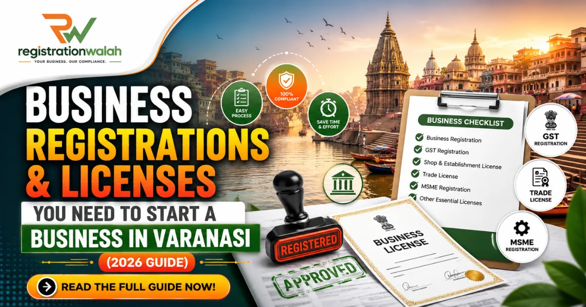 Business Registrations & Licenses You Need to Start a Business in Varanasi (2026 Guide)
